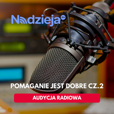 Nowa audycja: „Pomaganie jest dobre” – zapraszamy do wysłuchania!